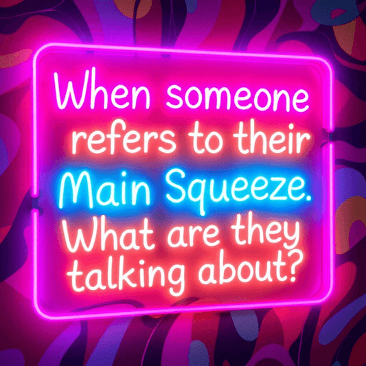 When someone refers to their Main Squeeze, what are they talking about?