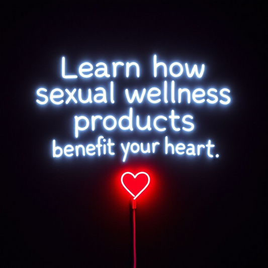 Learn how sexual wellness products benefit your heart